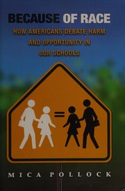 Because of race : how Americans debate harm and opportunity in our schools /