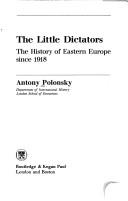 The little dictators : the history of Eastern Europe since 1918 /