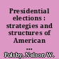 Presidential elections : strategies and structures of American politics /