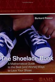 The shoelace book : a mathematical guide to the best (and worst) ways to lace your shoes /