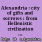 Alexandria : city of gifts and sorrows : from Hellenistic civilization to multiethnic metropolis /