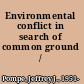 Environmental conflict in search of common ground /