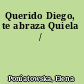 Querido Diego, te abraza Quiela /