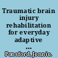 Traumatic brain injury rehabilitation for everyday adaptive living /