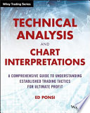 Technical analysis and chart interpretations : a comprehensive guide to understanding established trading tactics for ultimate profit /