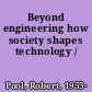 Beyond engineering how society shapes technology /