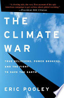 The climate war : true believers, power brokers, and the fight to save the earth /