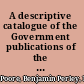 A descriptive catalogue of the Government publications of the United States, September 5, 1774-March 4, 1881 /