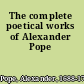 The complete poetical works of Alexander Pope
