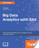 Big data analytics with SAS : get actionable insights from your Big Data using the power of SAS /