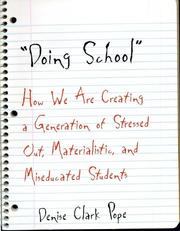 "Doing school" : how we are creating a generation of stressed out, materialistic, and miseducated students /