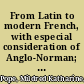 From Latin to modern French, with especial consideration of Anglo-Norman; phonology and morphology