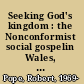 Seeking God's kingdom : the Nonconformist social gospelin Wales, 1906-1939 /