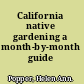 California native gardening a month-by-month guide /