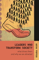 Leaders who transform society : what drives them and why we are attracted /