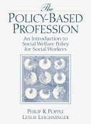 The policy-based profession : an introduction to social welfare policy for social workers /