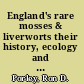 England's rare mosses & liverworts their history, ecology and conservation /