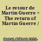 Le retour de Martin Guerre = The return of Martin Guerre /