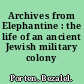 Archives from Elephantine : the life of an ancient Jewish military colony /