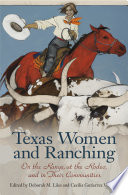 Texas Women and Ranching On the Range, at the Rodeo, and in Their Communities /