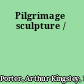 Pilgrimage sculpture /