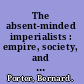 The absent-minded imperialists : empire, society, and culture in Britain /