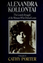 Alexandra Kollontai : the lonely struggle of the woman who defied Lenin /