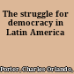 The struggle for democracy in Latin America