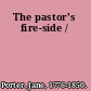 The pastor's fire-side /