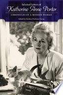 Selected letters of Katherine Anne Porter chronicles of a modern woman /