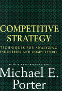 Competitive strategy : techniques for analyzing industries and competitors : with a new introduction /