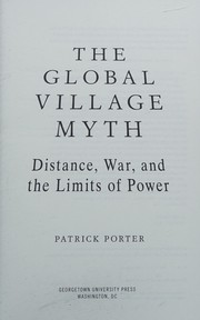 The global village myth : distance, war, and the limits of power /