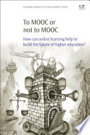 To MOOC or not to MOOC : how can online learning help to build the future of higher education? /