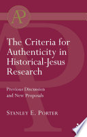 The criteria for authenticity in historical-Jesus research previous discussion and new proposals /