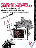 Pluralism, politics, and the marketplace the regulation of German broadcasting /