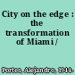 City on the edge : the transformation of Miami /