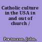 Catholic culture in the USA in and out of church /