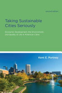 Taking sustainable cities seriously economic development, the environment, and quality of life in american cities /