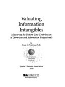 Valuating information intangibles : measuring the bottom line contribution of librarians and information professionals /