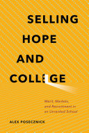 Selling hope and college : merit, markets, and recruitment in an unranked schoo /