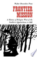 Frontier mission : a history of religion West of the Southern appalachians to 1861 /