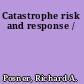 Catastrophe risk and response /