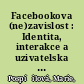 Facebookova (ne)zavislost : Identita, interakce a uzivatelska kariera na Facebooku /