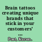 Brain tattoos creating unique brands that stick in your customers' minds /