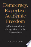 Democracy, expertise, and academic freedom a First Amendment jurisprudence for the modern state /