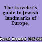 The traveler's guide to Jewish landmarks of Europe,