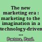 The new marketing era : marketing to the imagination in a technology-driven world /