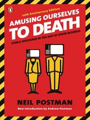 Amusing ourselves to death : public discourse in the age of show business /