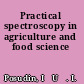 Practical spectroscopy in agriculture and food science