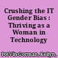 Crushing the IT Gender Bias : Thriving as a Woman in Technology /